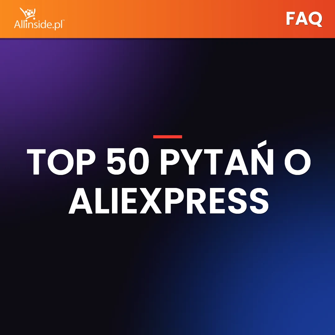 AliExpress FAQ — TOP 50 pytań i odpowiedzi